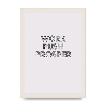 Work Push Prosper Motivational" Wall Art - A4 framed