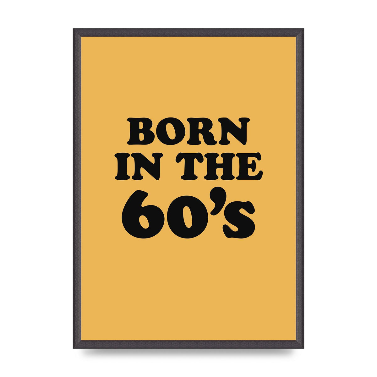 Born In The 60's" Wall Art - A2 framed