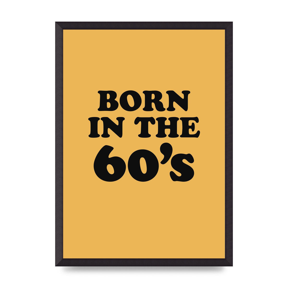 Born In The 60's" Wall Art - A2 framed