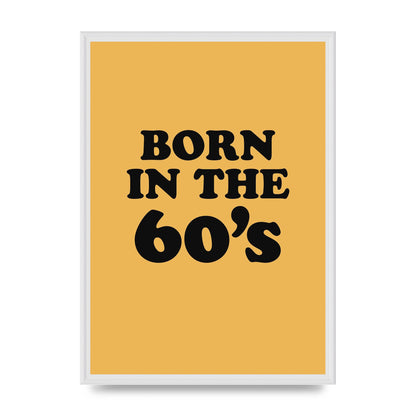 Born In The 60's" Wall Art - A2 framed