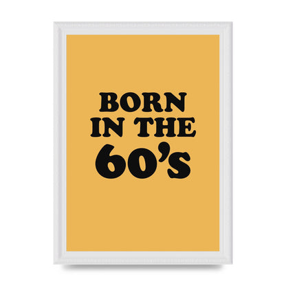 Born In The 60's" Wall Art - A4 framed