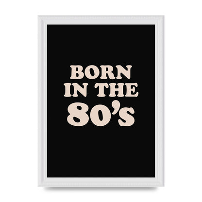 Born In The 80's" Printed Poster - A4 framed