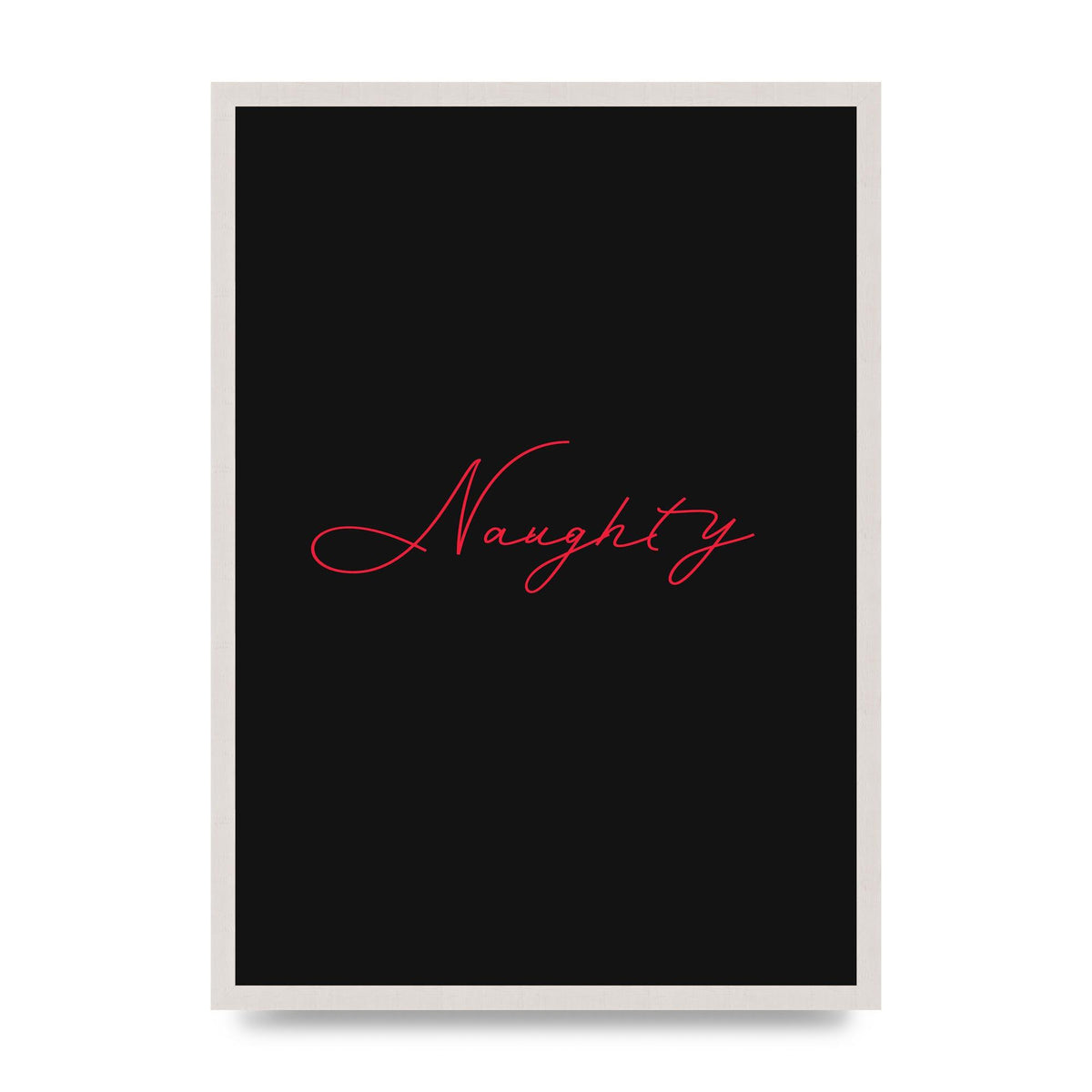 Naughty Strobe Style Script Art For The Home - A2 framed