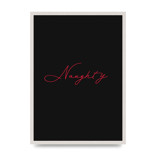 Naughty Strobe Style Script Art For The Home - A2 framed