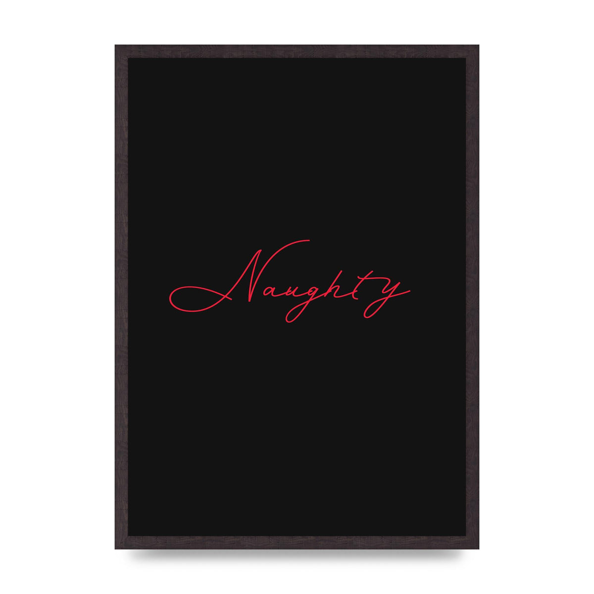 Naughty Strobe Style Script Art For The Home - A2 framed