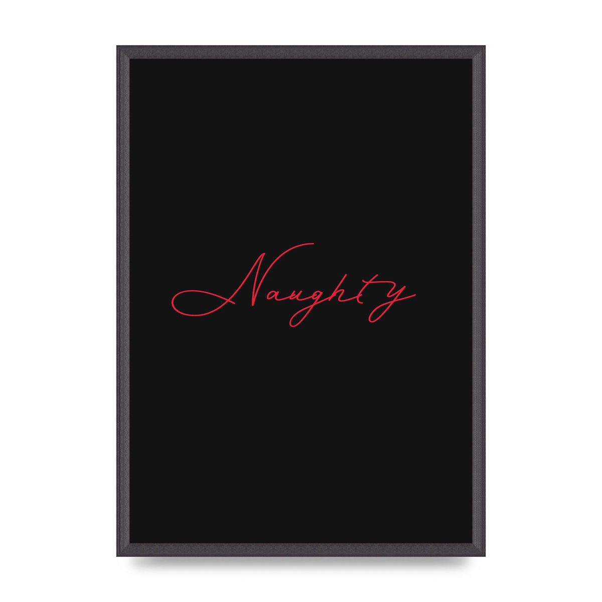 Naughty Strobe Style Script Art For The Home - A2 framed