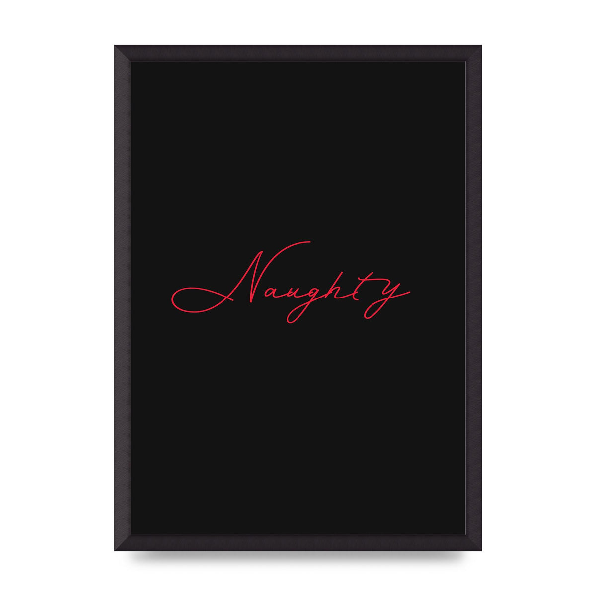 Naughty Strobe Style Script Art For The Home - A2 framed