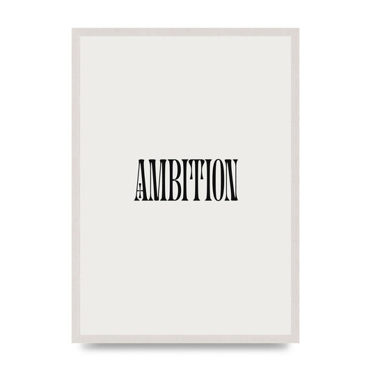 Ambition Inspirational Quote Art For The Home - A2 framed