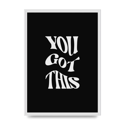 You Got This Curved Inspirational Quote Black" Printed Poster - A2 framed