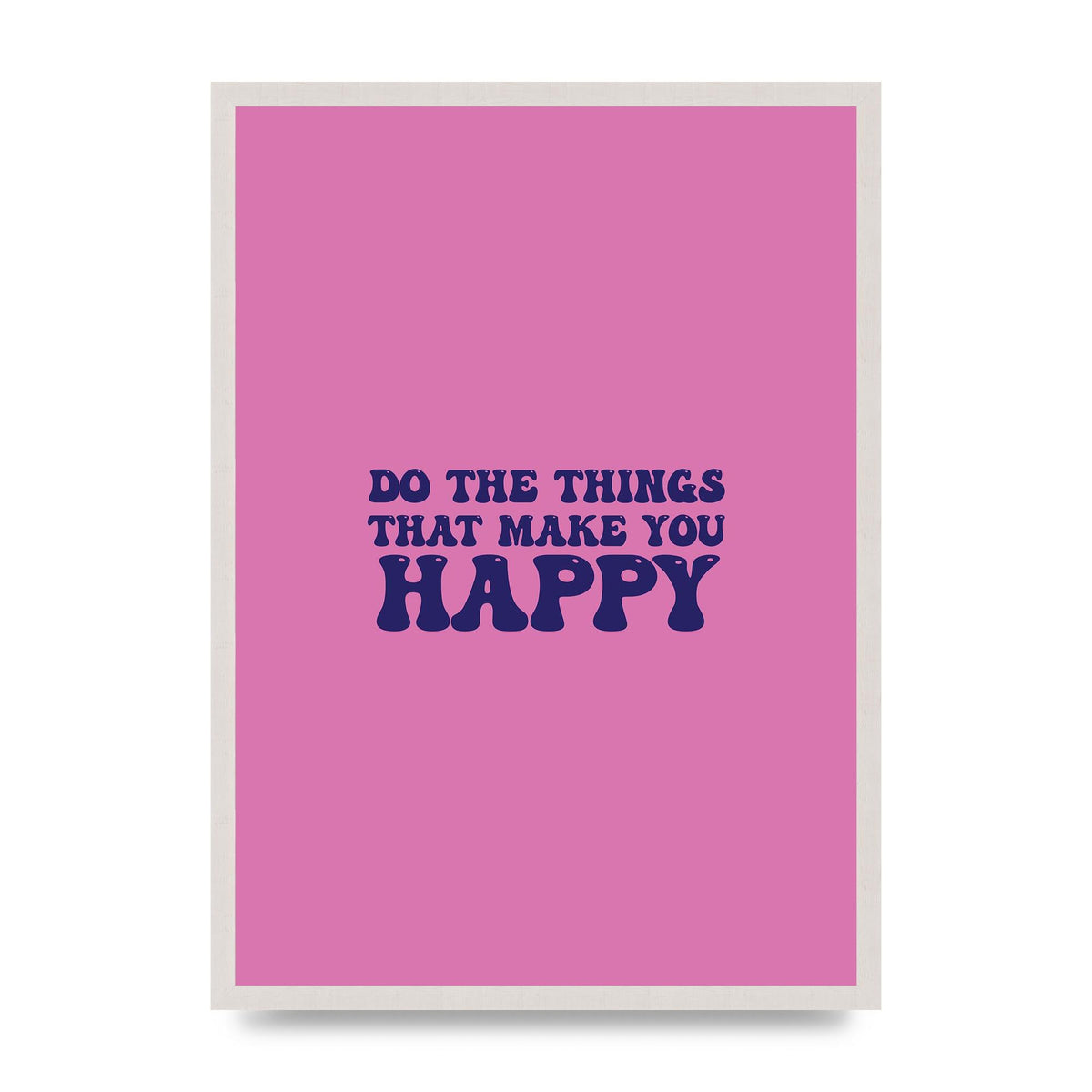 Make You Happy Quote Inspirational print in an A2 white saw cut grain frame