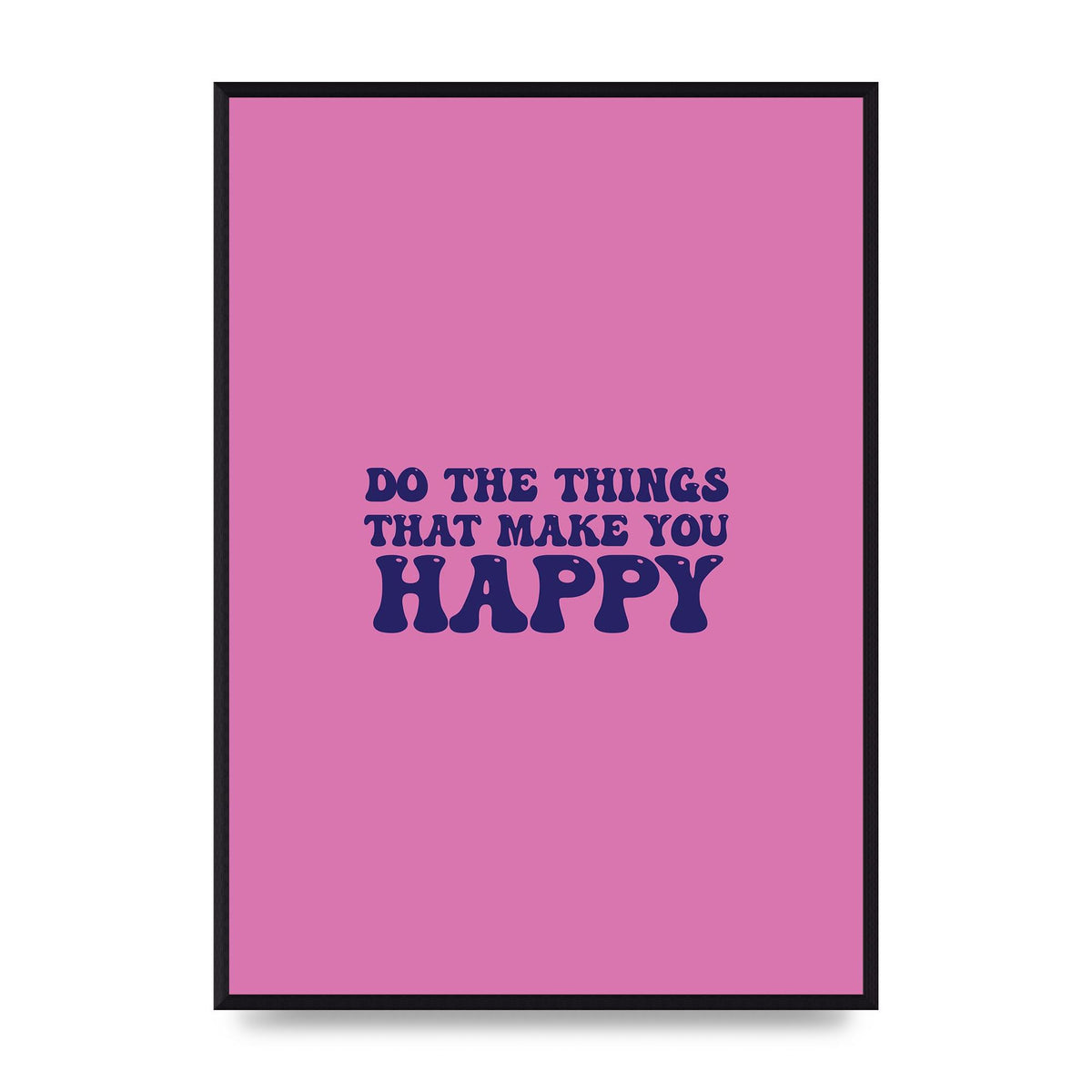 Make You Happy Quote Inspirational" Printed Poster - A2 framed