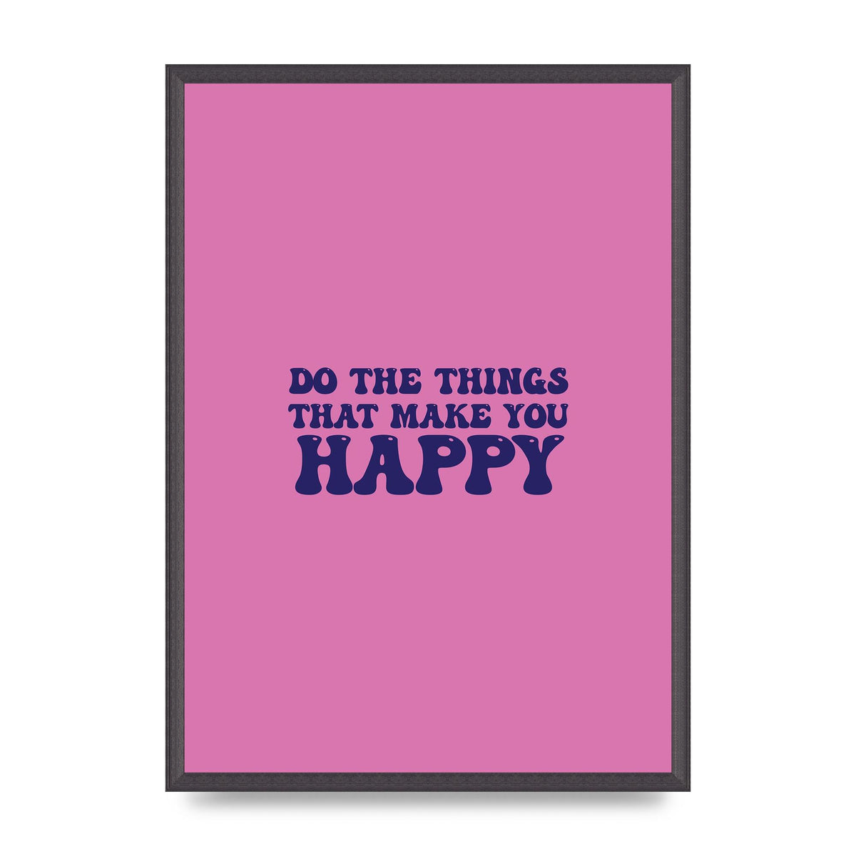 Make You Happy Quote Inspirational" Printed Poster - A2 framed