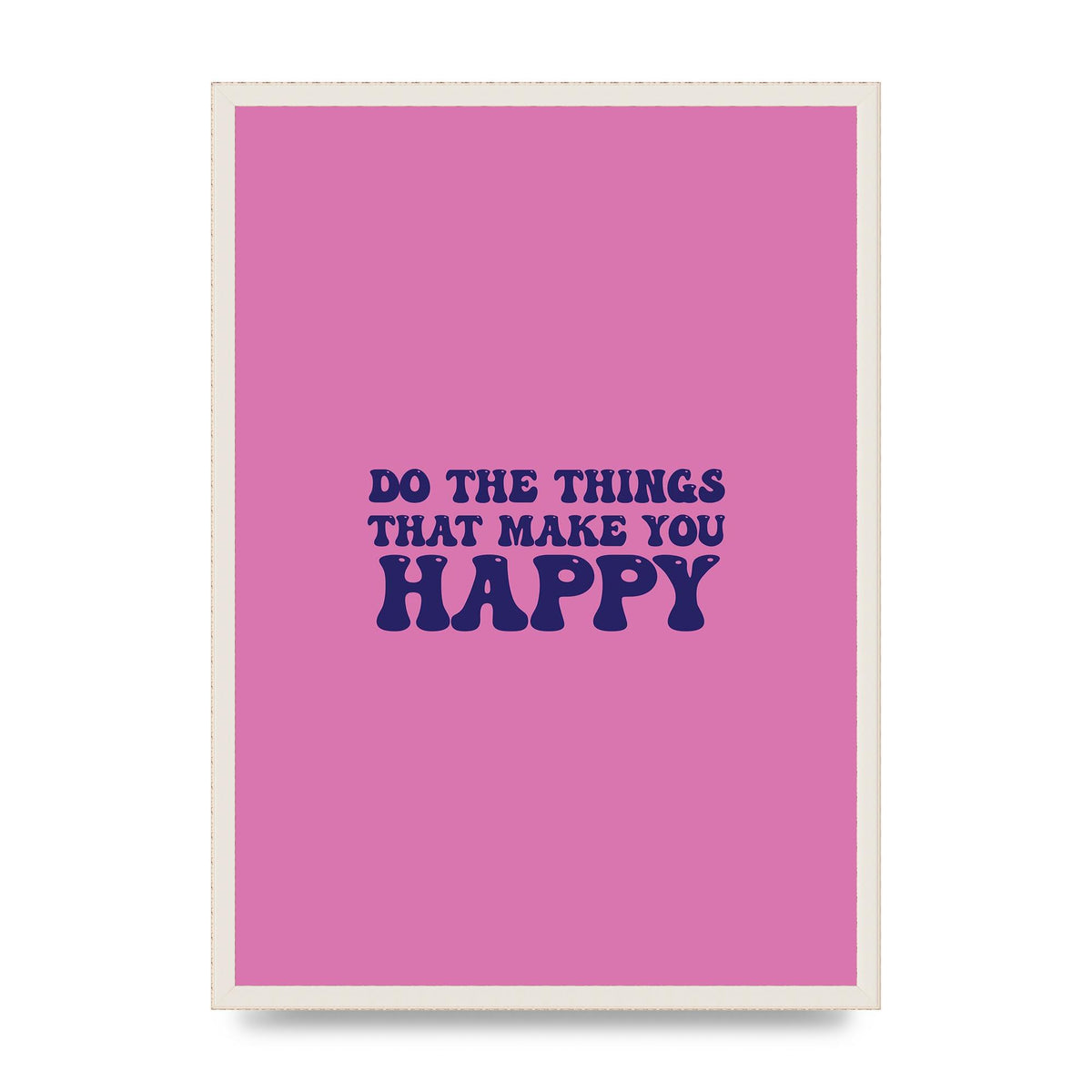 Make You Happy Quote Inspirational" Printed Poster - A2 framed