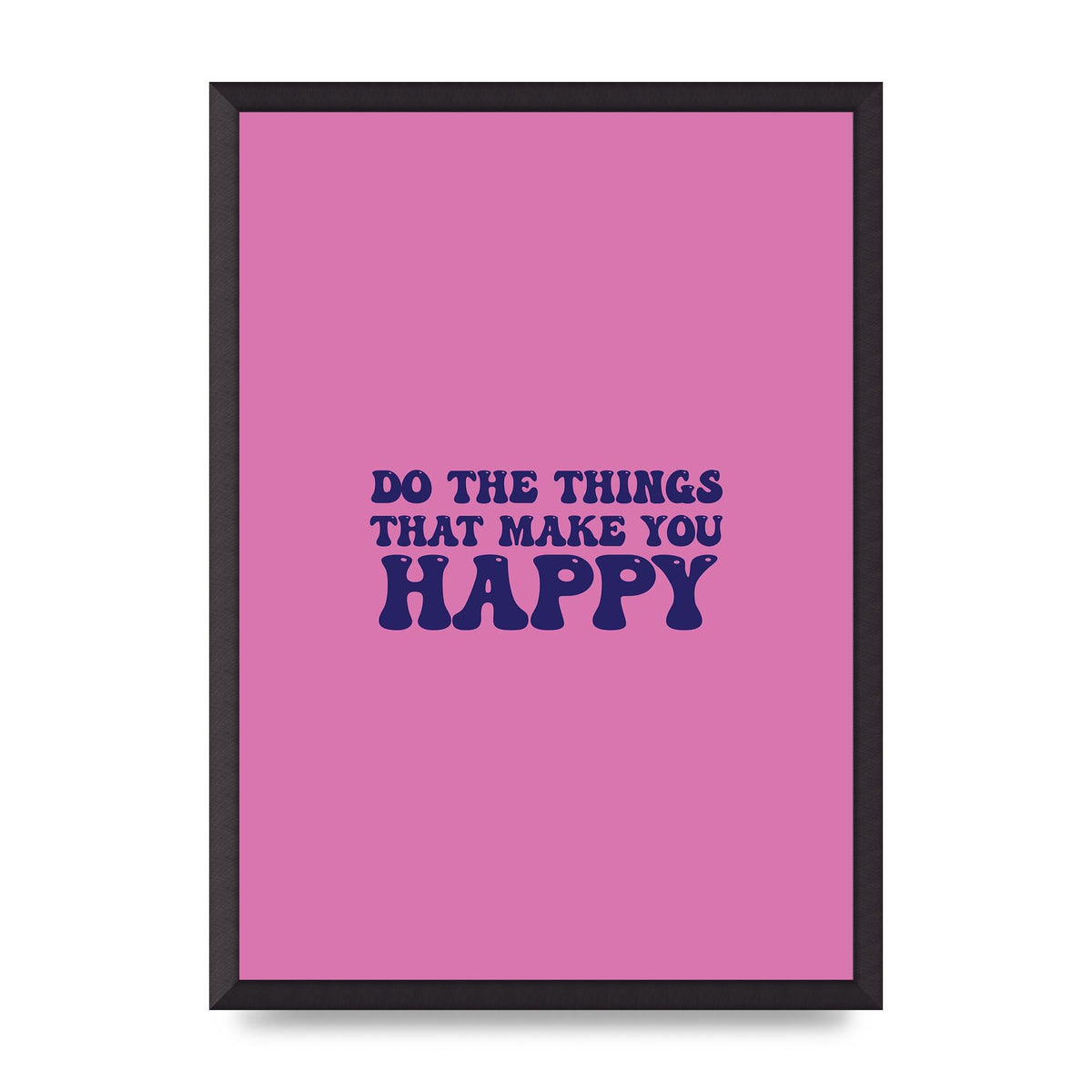 Make You Happy Quote Inspirational" Printed Poster - A2 framed
