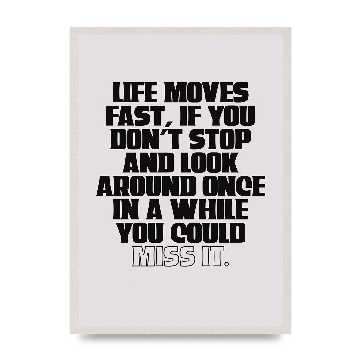 Life Moves Fast Quote Inspirational" Wall Art - A2 framed