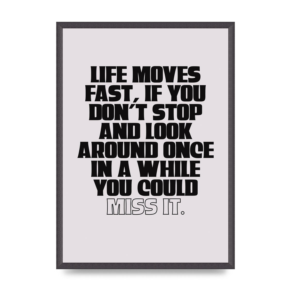 Life Moves Fast Quote Inspirational" Wall Art - A2 framed
