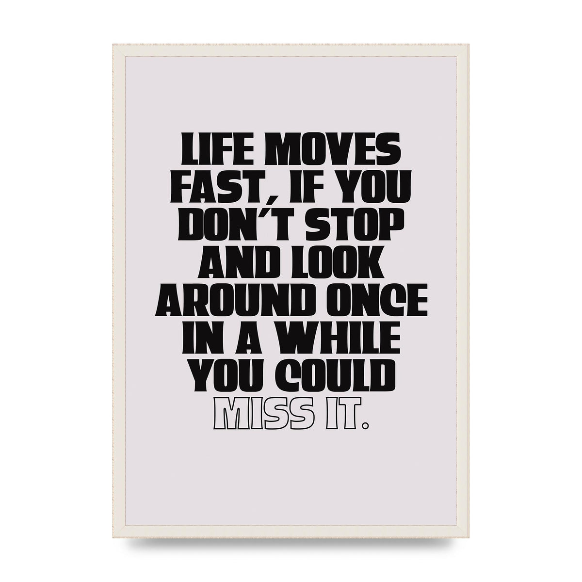 Life Moves Fast Quote Inspirational" Wall Art - A2 framed
