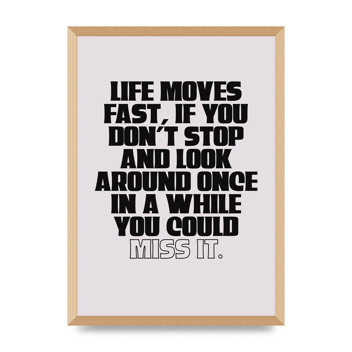 Life Moves Fast Quote Inspirational" Wall Art - A2 framed