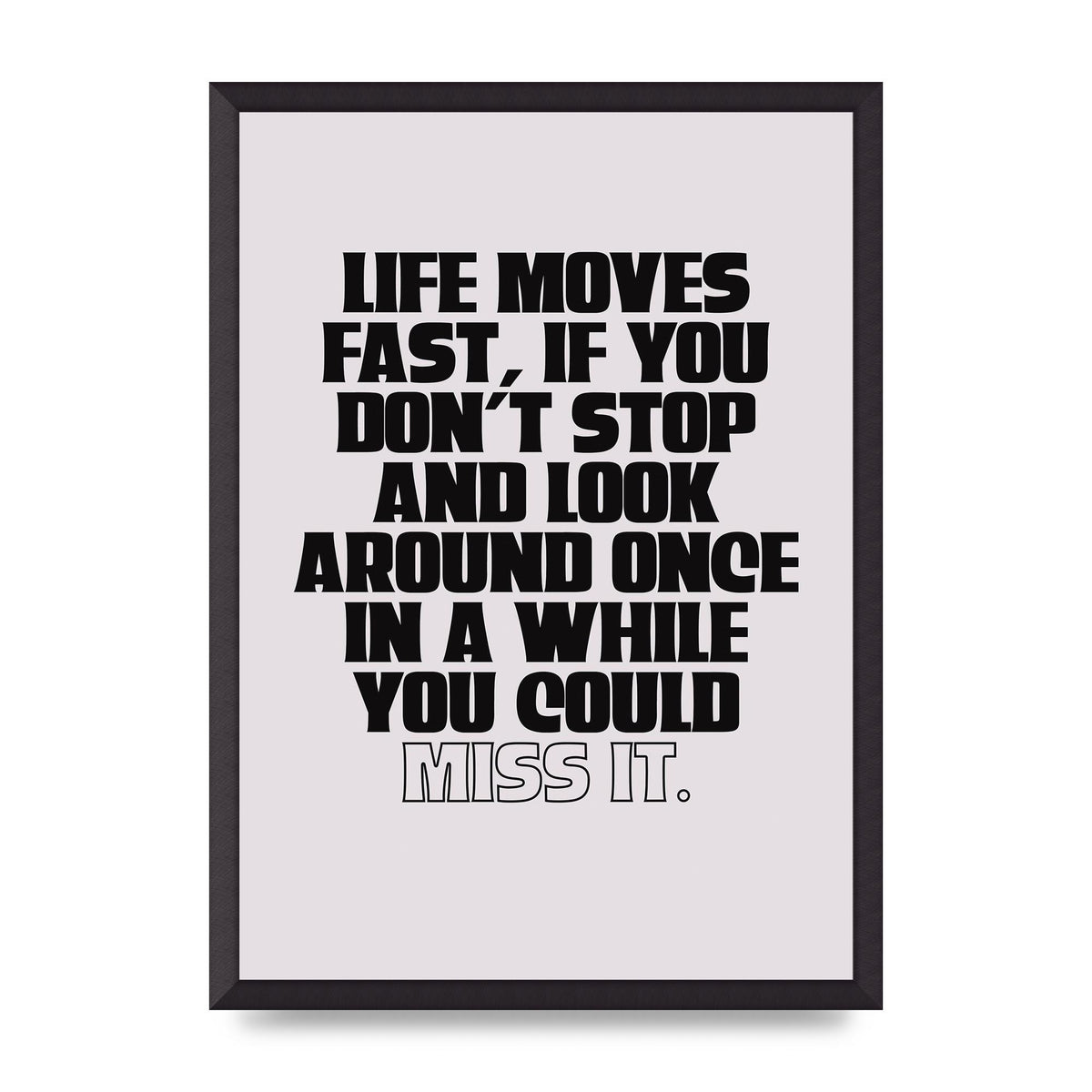 Life Moves Fast Quote Inspirational" Wall Art - A2 framed