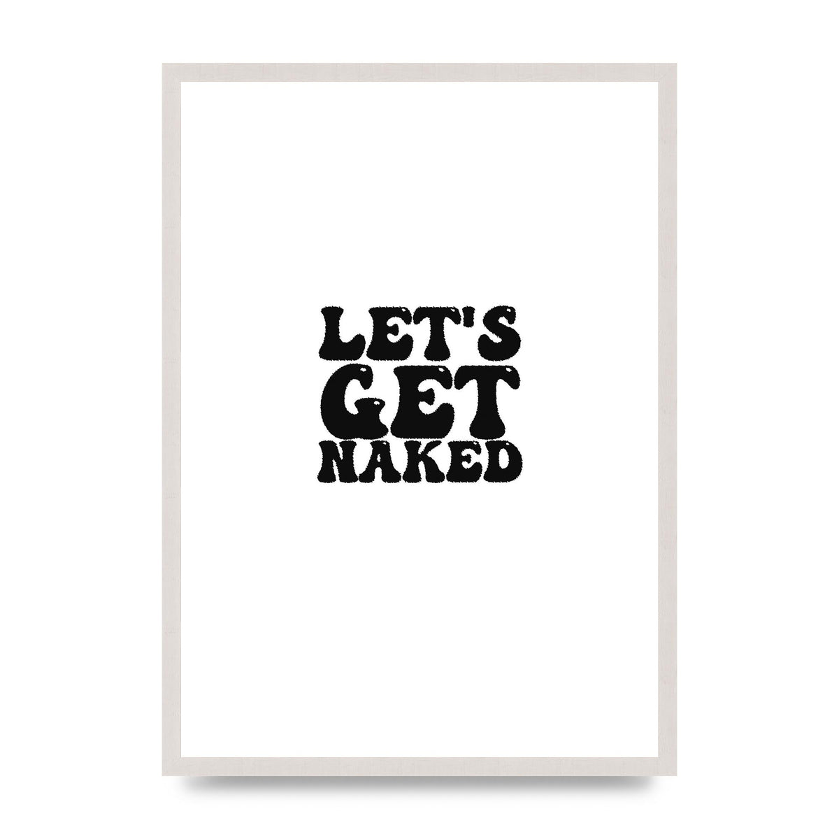 Lets Get Naked" Wall Art - A2 framed
