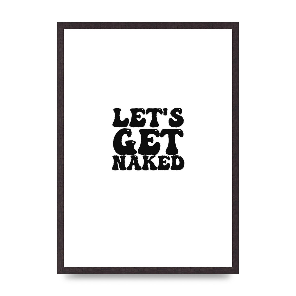 Lets Get Naked" Wall Art - A2 framed