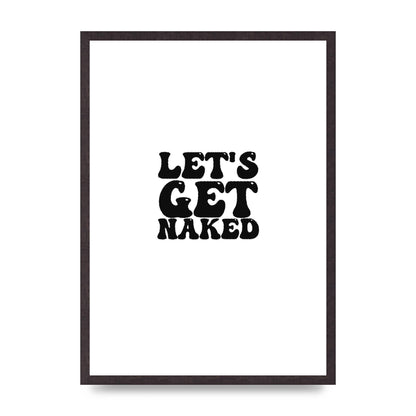 Lets Get Naked" Wall Art - A2 framed
