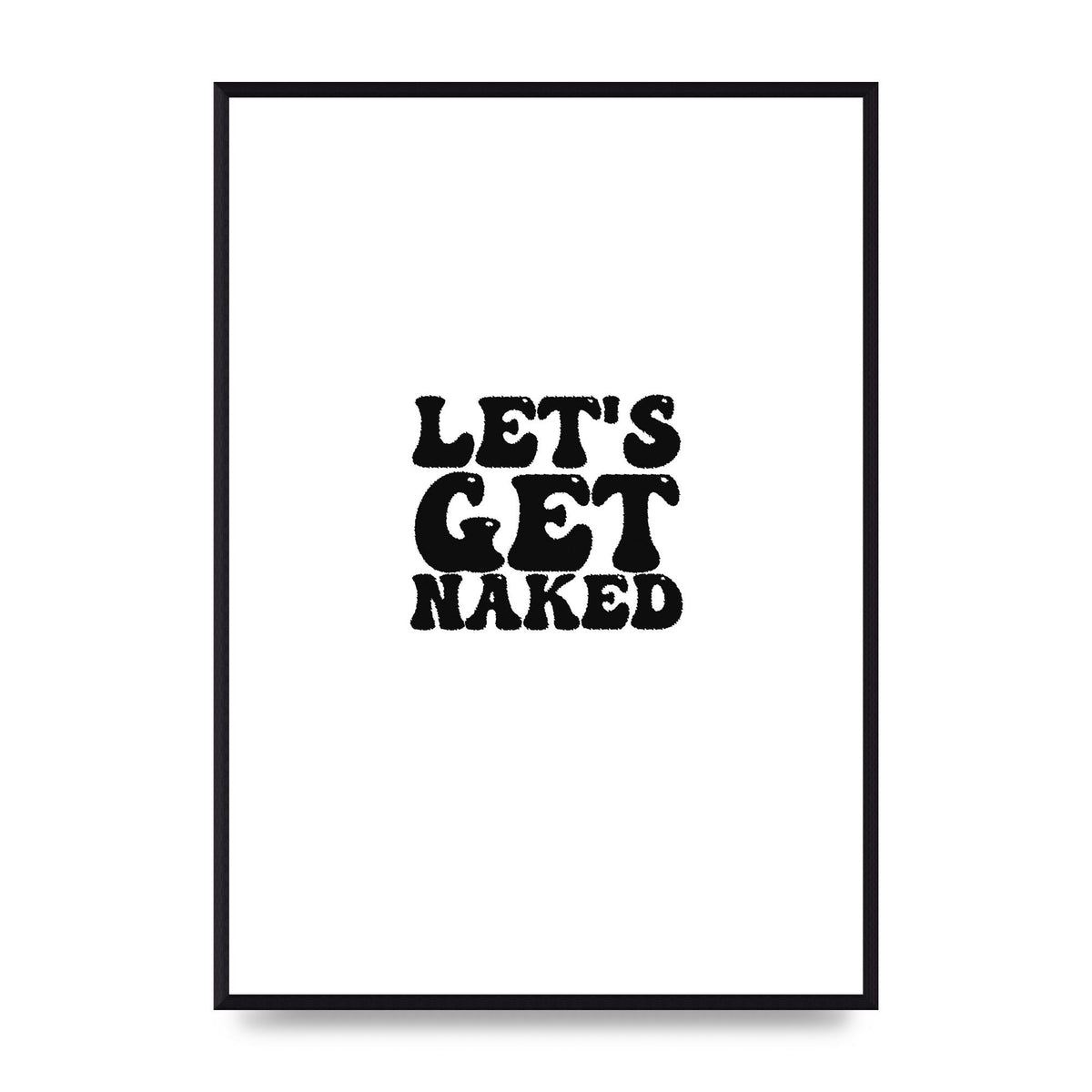 Lets Get Naked" Wall Art - A2 framed