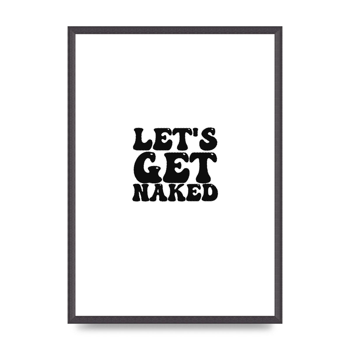 Lets Get Naked" Wall Art - A2 framed