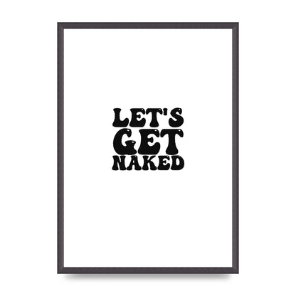 Lets Get Naked" Wall Art - A2 framed