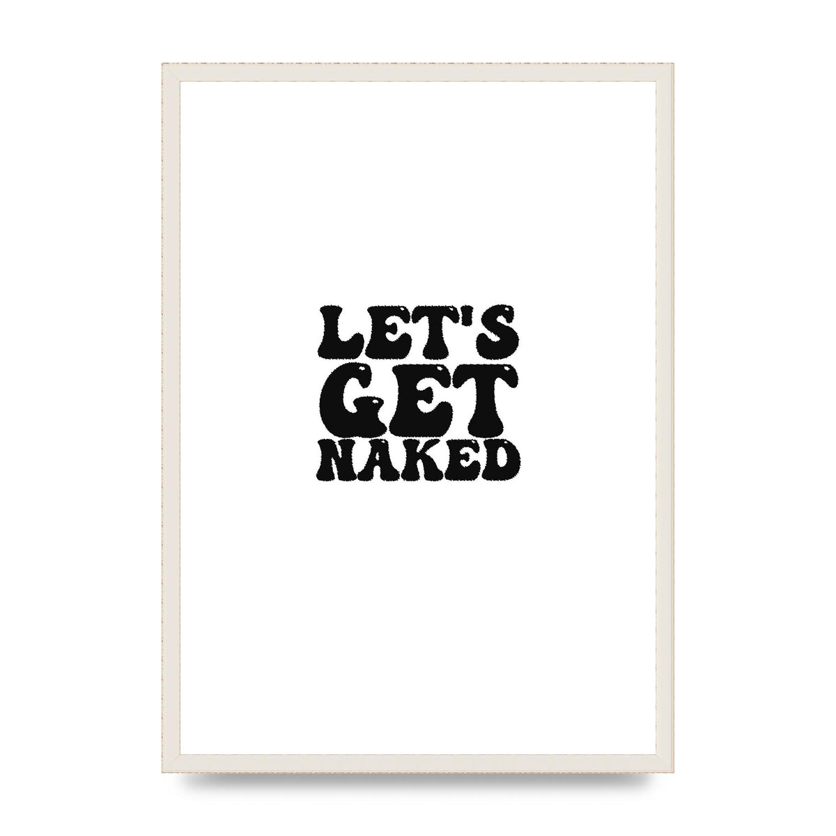 Lets Get Naked" Wall Art - A2 framed