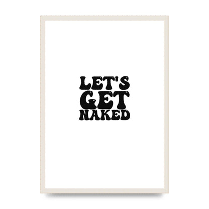 Lets Get Naked" Wall Art - A2 framed