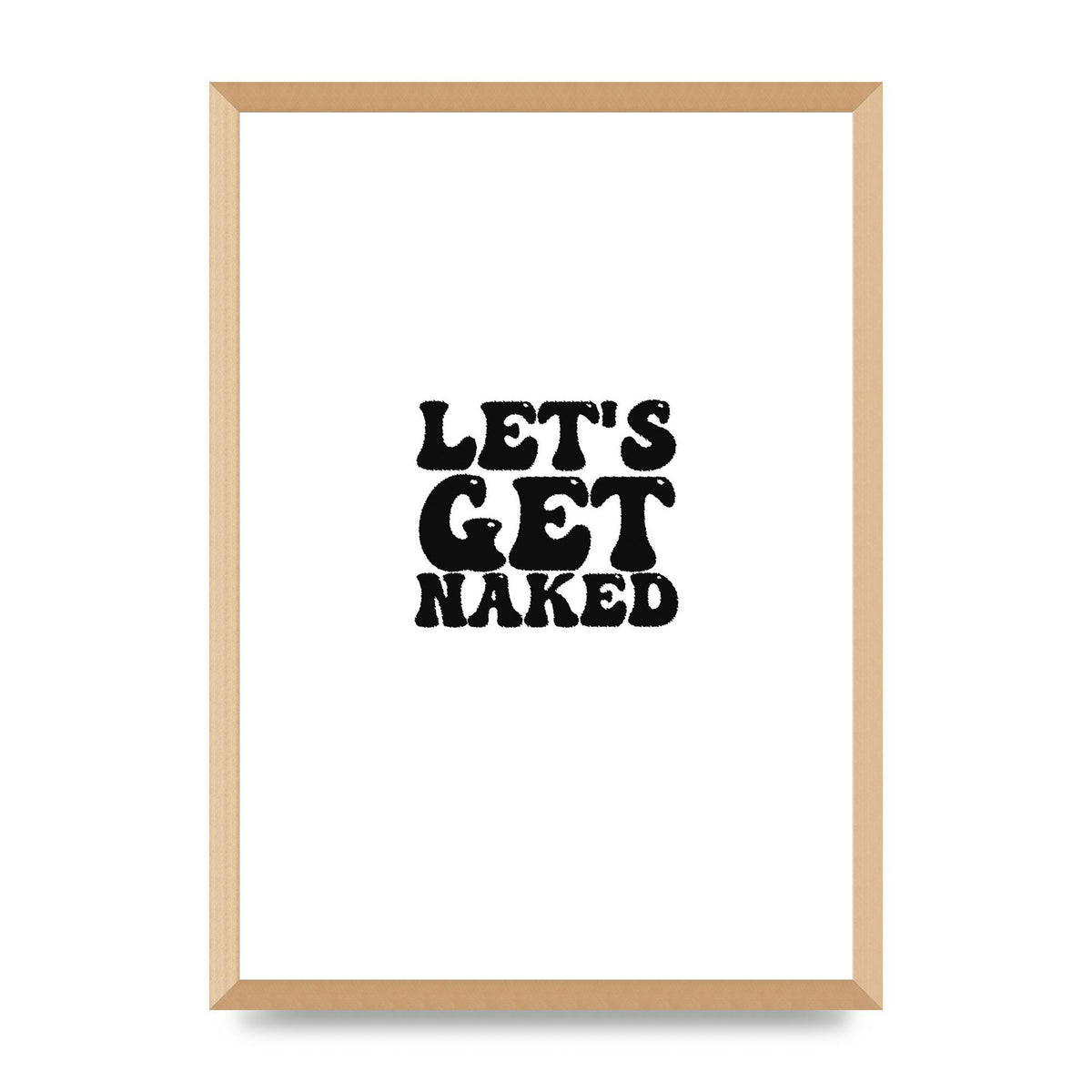 Lets Get Naked" Wall Art - A2 framed