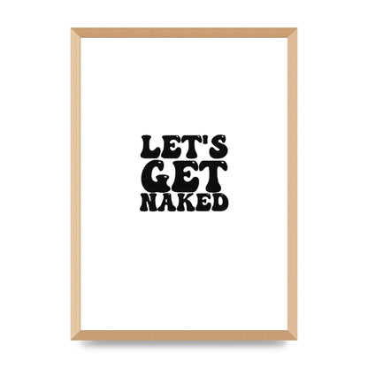 Lets Get Naked" Wall Art - A2 framed