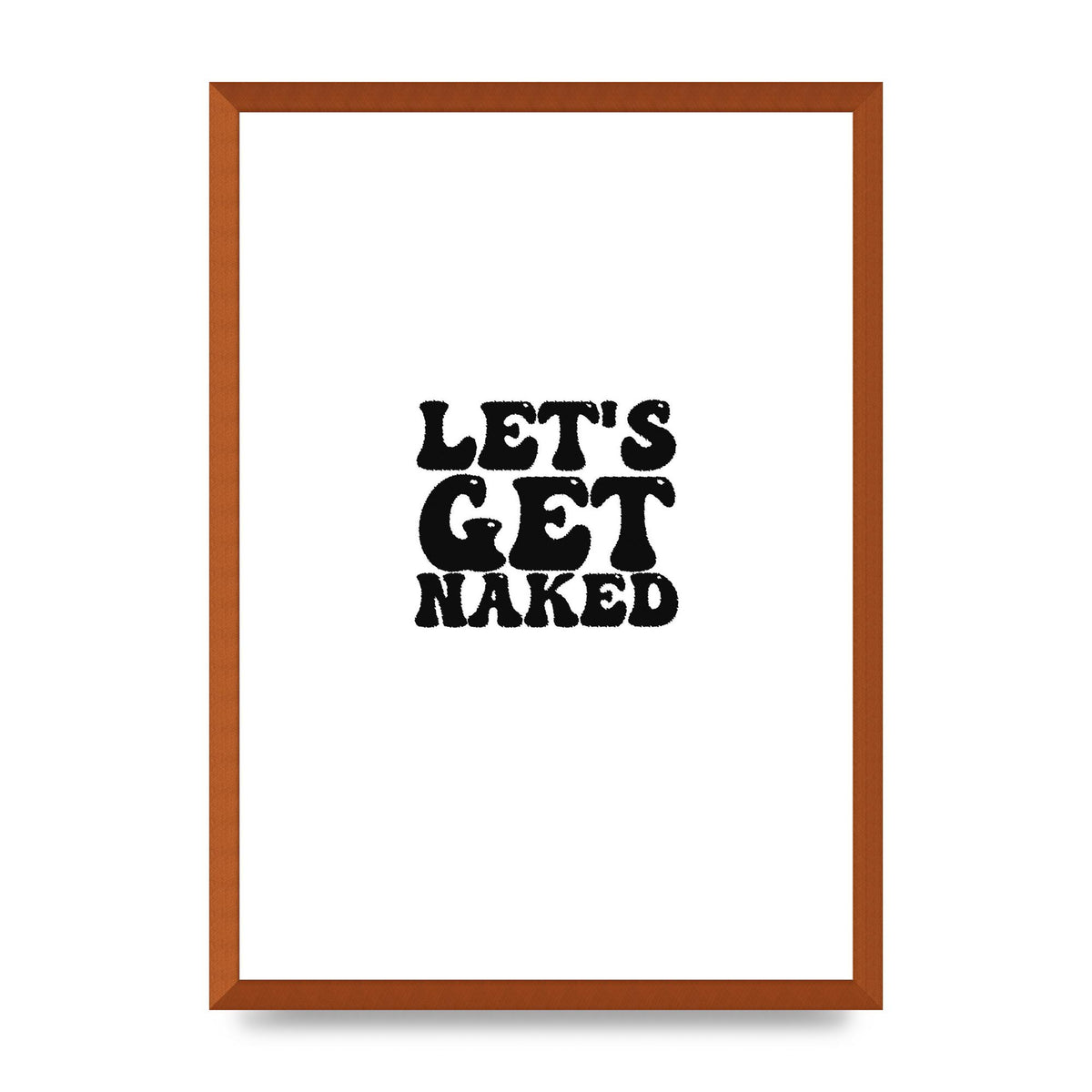 Lets Get Naked" Wall Art - A2 framed