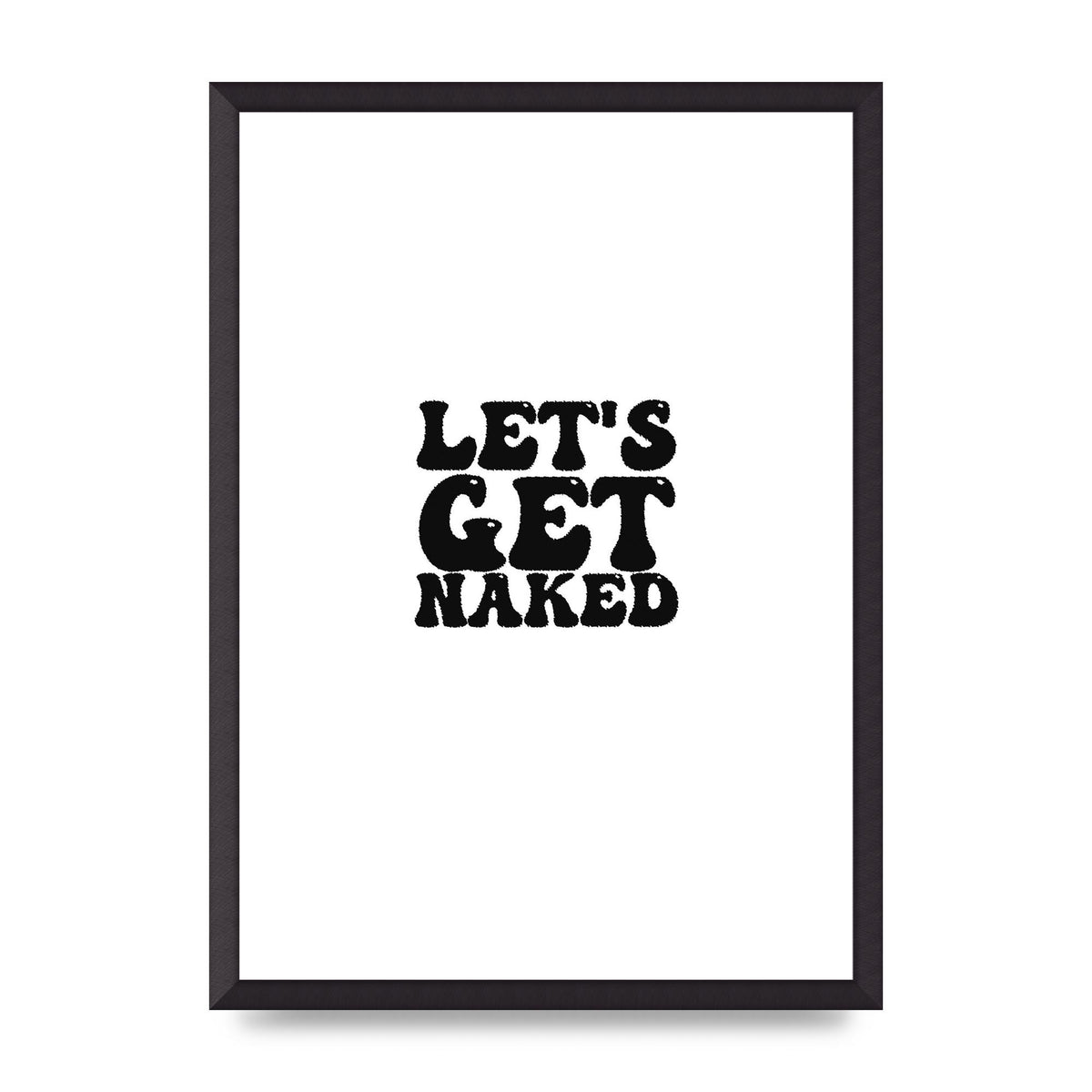 Lets Get Naked" Wall Art - A2 framed