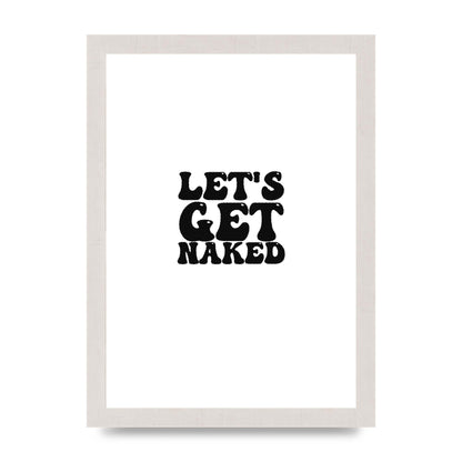 Lets Get Naked" Wall Art - A4 framed