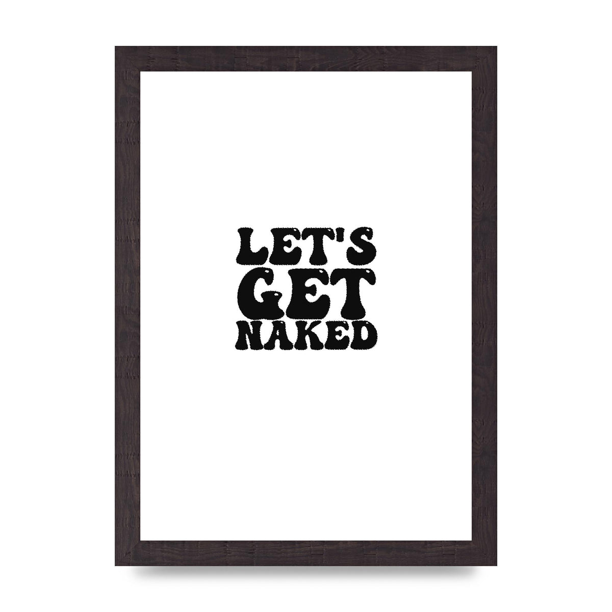 Lets Get Naked" Wall Art - A4 framed