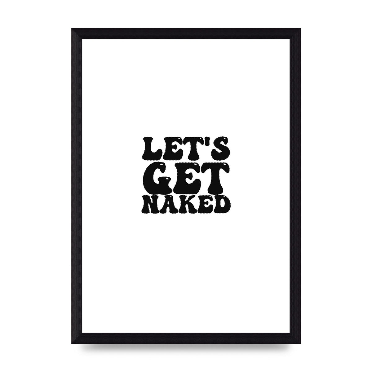 Lets Get Naked" Wall Art - A4 framed
