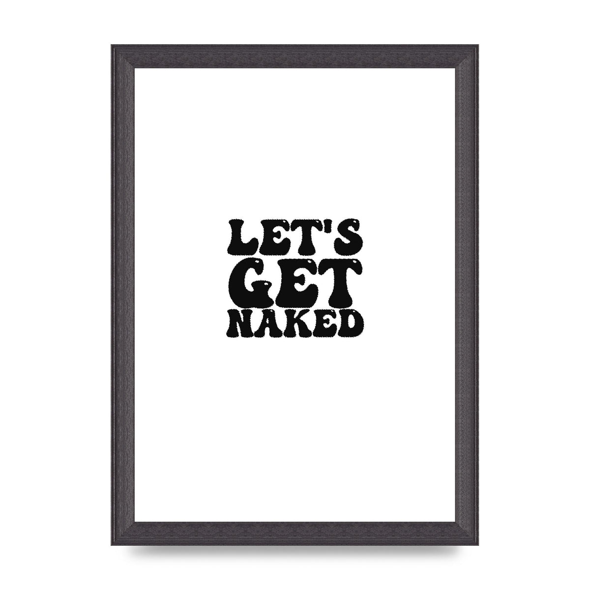 Lets Get Naked" Wall Art - A4 framed