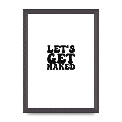 Lets Get Naked" Wall Art - A4 framed