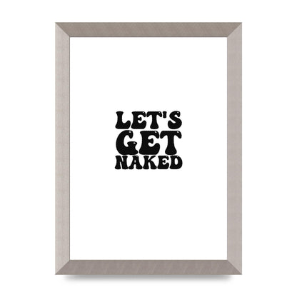 Lets Get Naked" Wall Art - A4 framed