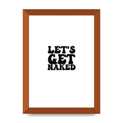 Lets Get Naked" Wall Art - A4 framed