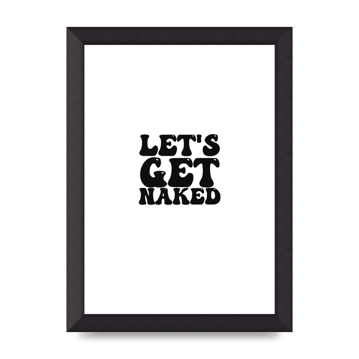 Lets Get Naked" Wall Art - A4 framed