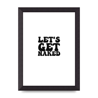 Lets Get Naked" Wall Art - A4 framed