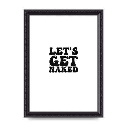Lets Get Naked" Wall Art - A4 framed
