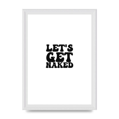 Lets Get Naked" Wall Art - A4 framed