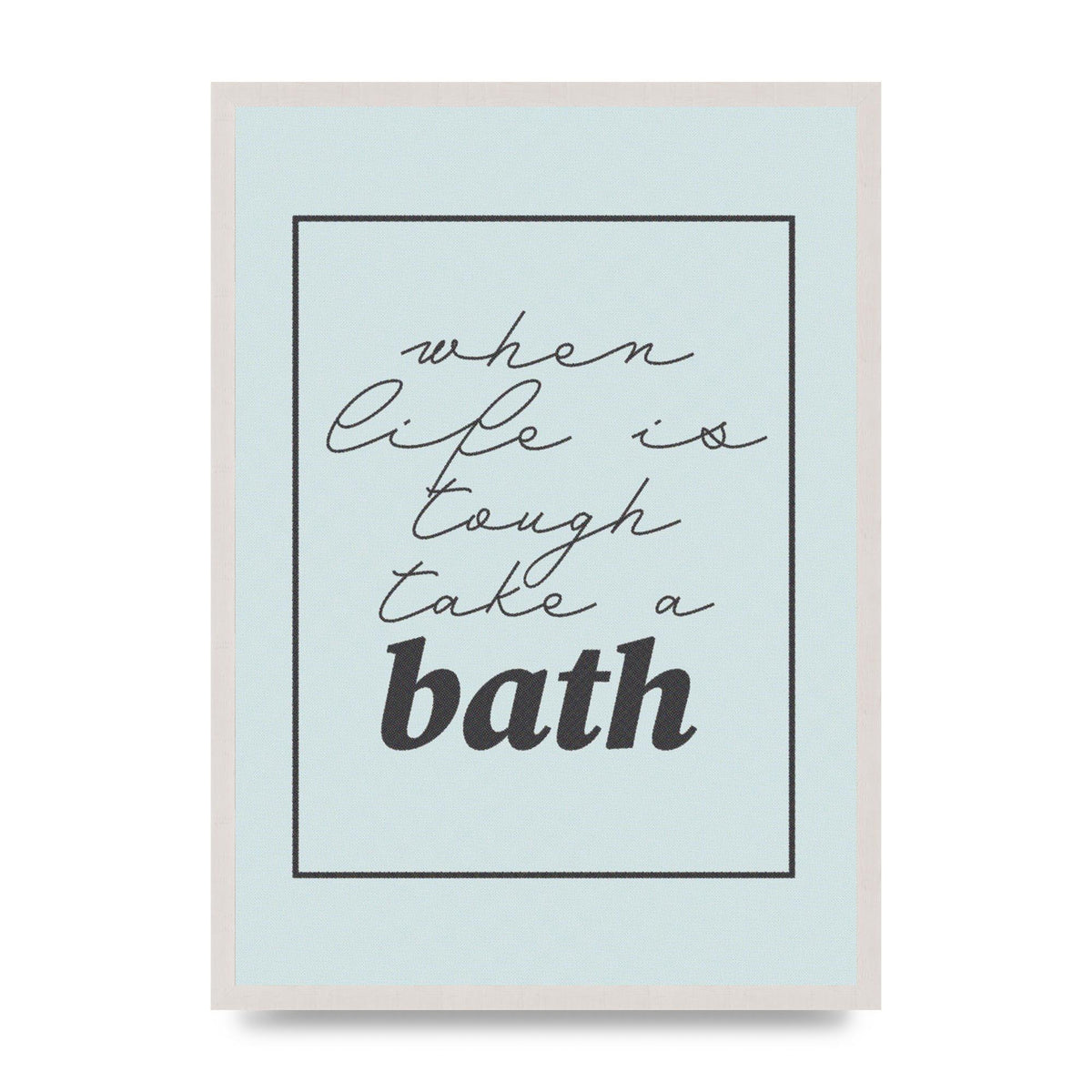 Bathroom Take A Bath Grey" Art For The Home - A2 framed