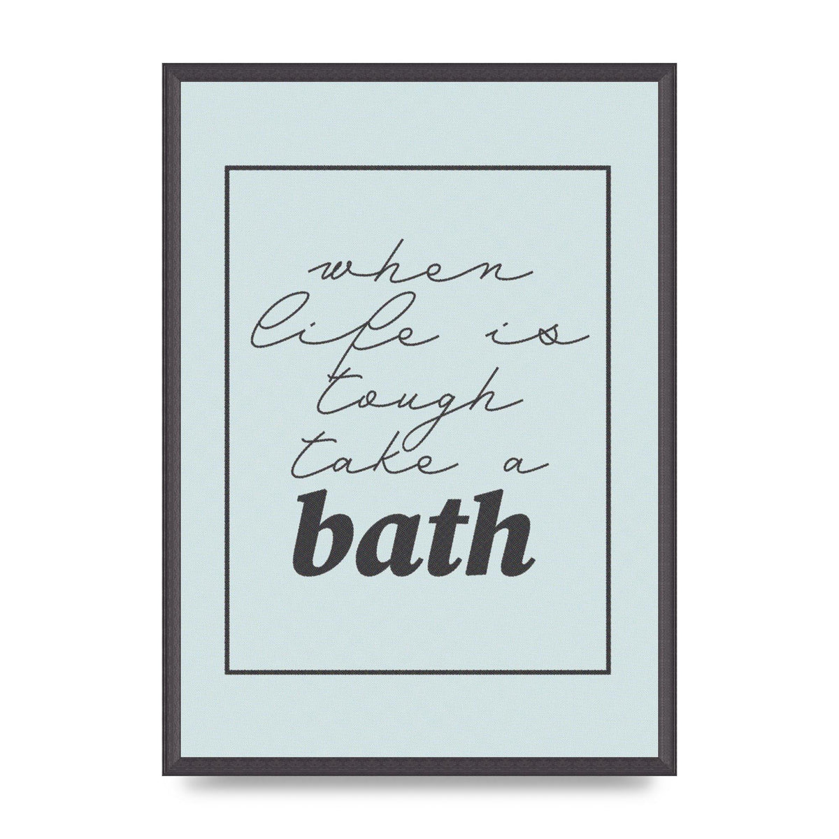 Bathroom Take A Bath Grey" Art For The Home - A2 framed