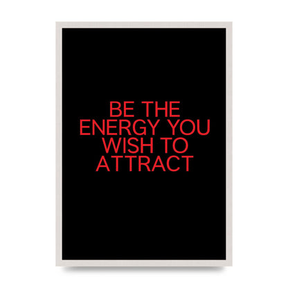 Be The Energy You Wish To Attract Inspirational Quote" Wall Art - A2 framed