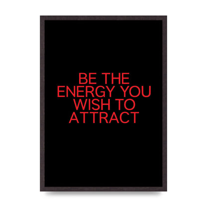 Be The Energy You Wish To Attract Inspirational Quote" Wall Art - A2 framed